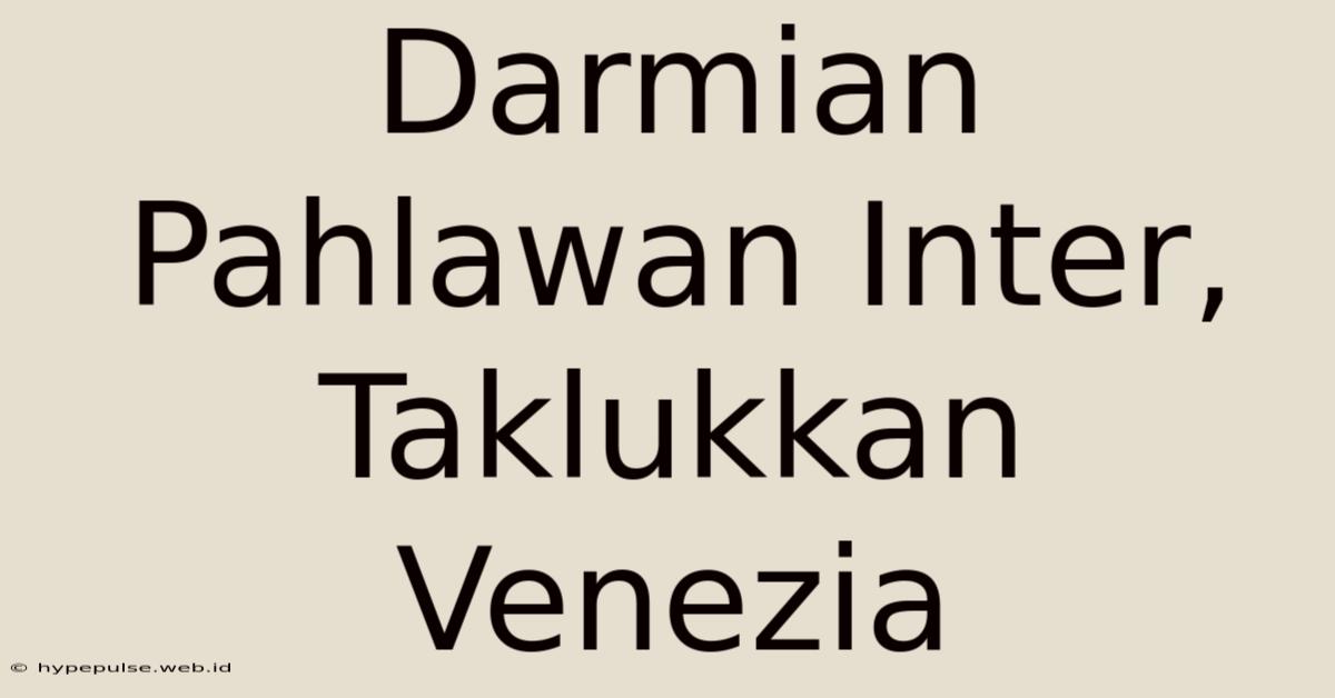 Darmian Pahlawan Inter, Taklukkan Venezia