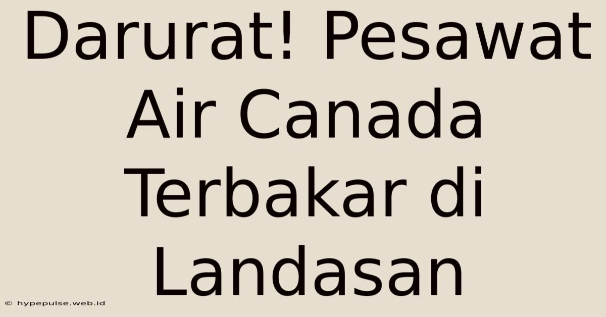 Darurat! Pesawat Air Canada Terbakar Di Landasan