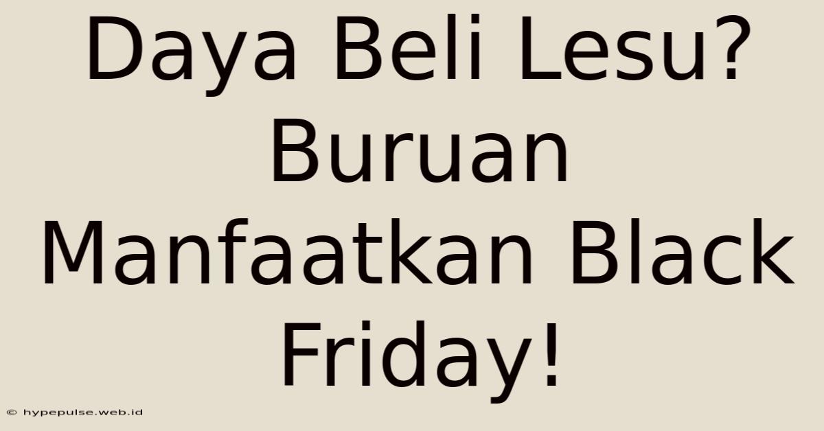 Daya Beli Lesu? Buruan Manfaatkan Black Friday!