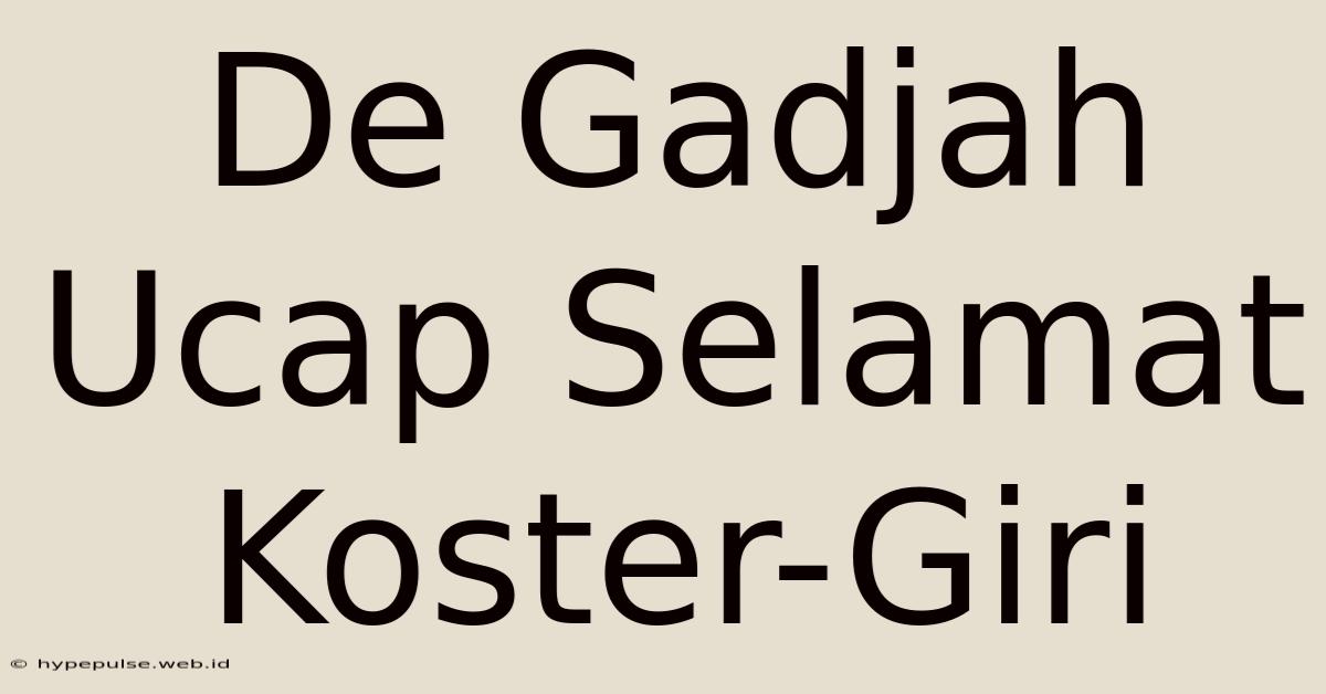 De Gadjah Ucap Selamat Koster-Giri