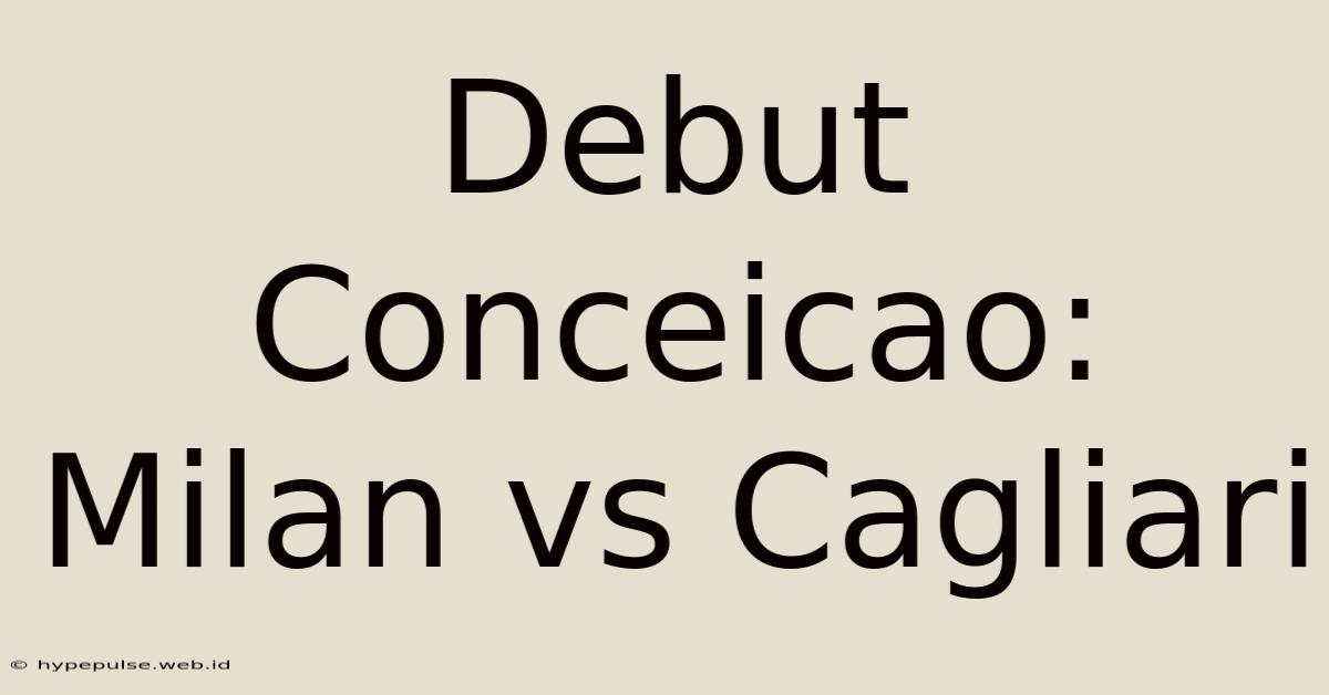 Debut Conceicao: Milan Vs Cagliari