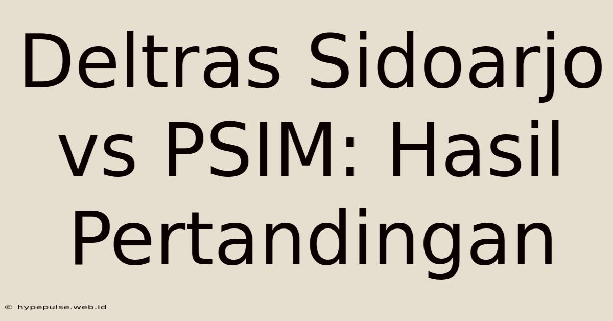 Deltras Sidoarjo Vs PSIM: Hasil Pertandingan