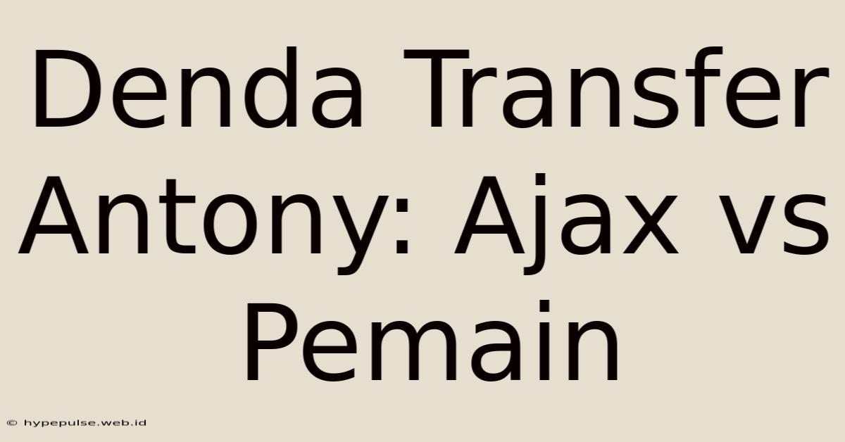 Denda Transfer Antony: Ajax Vs Pemain