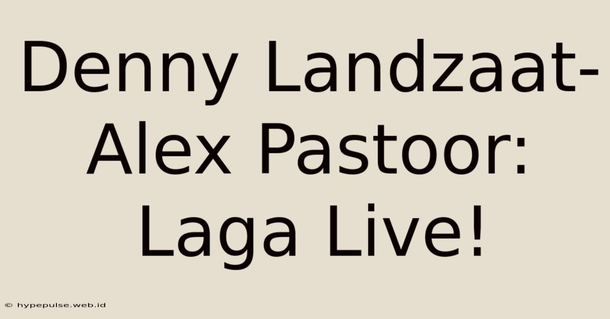 Denny Landzaat-Alex Pastoor: Laga Live!