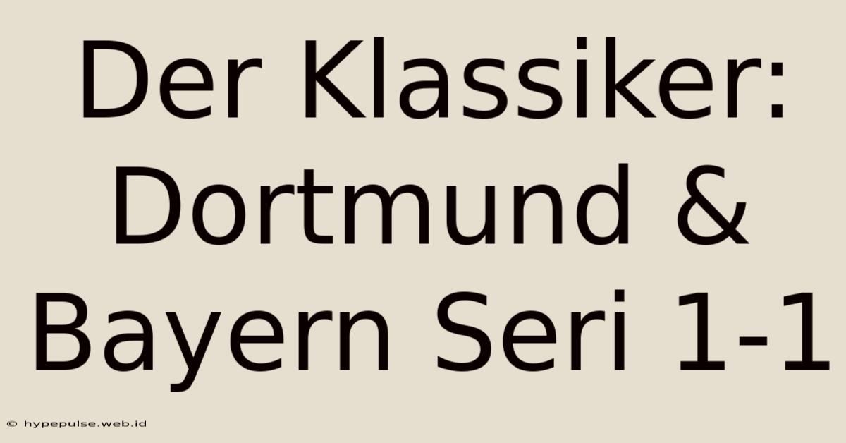 Der Klassiker: Dortmund & Bayern Seri 1-1