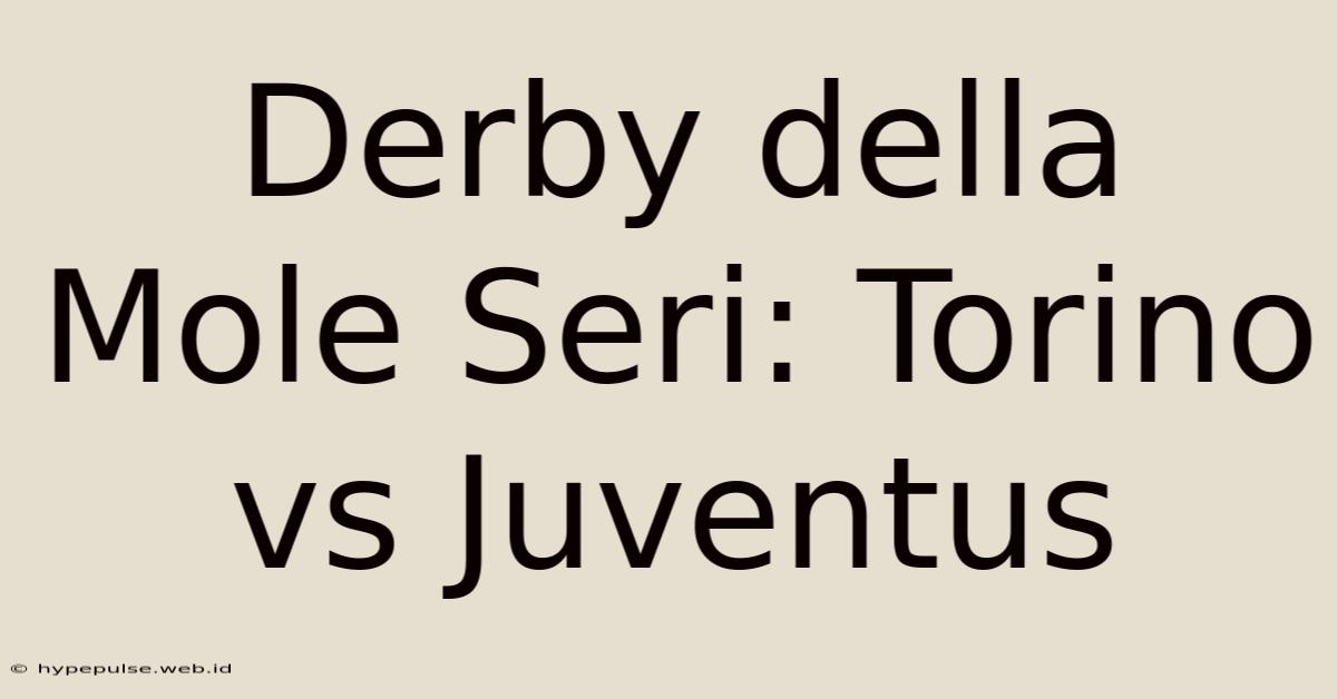 Derby Della Mole Seri: Torino Vs Juventus