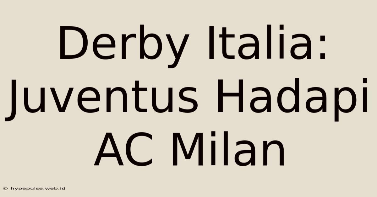 Derby Italia: Juventus Hadapi AC Milan