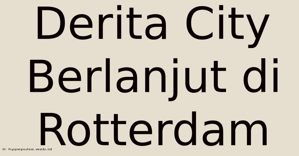 Derita City Berlanjut Di Rotterdam