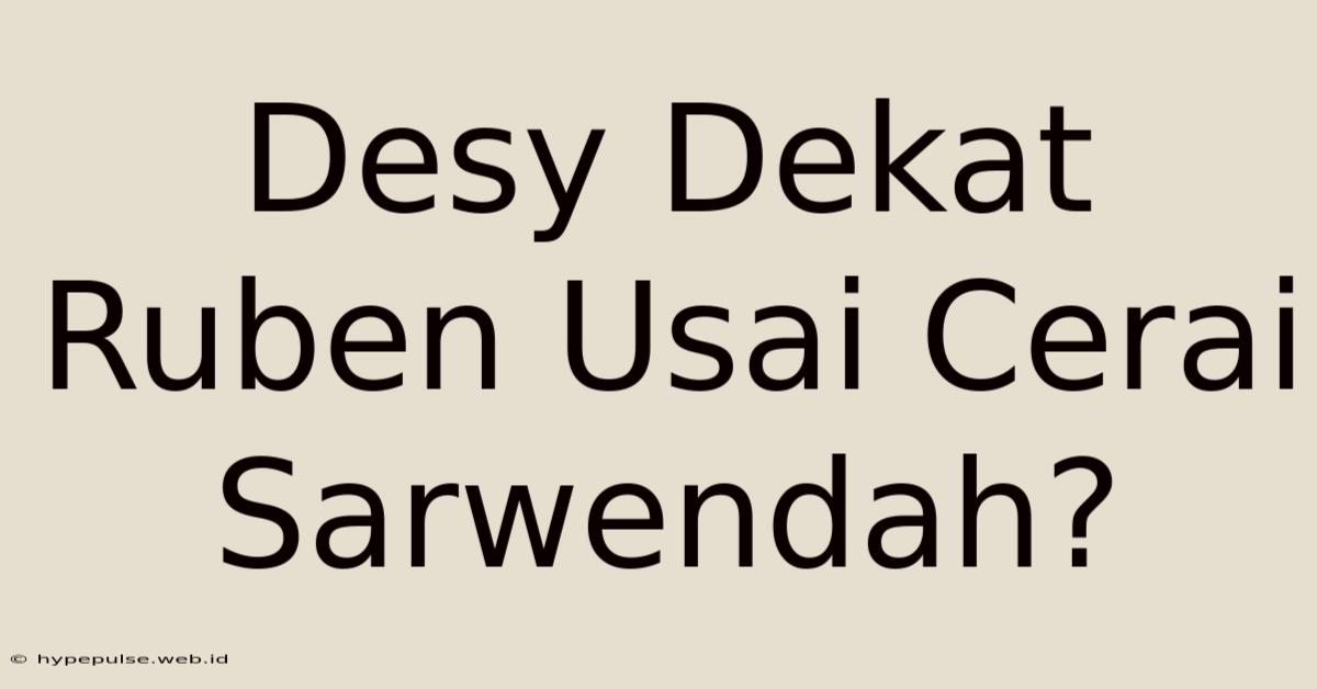 Desy Dekat Ruben Usai Cerai Sarwendah?