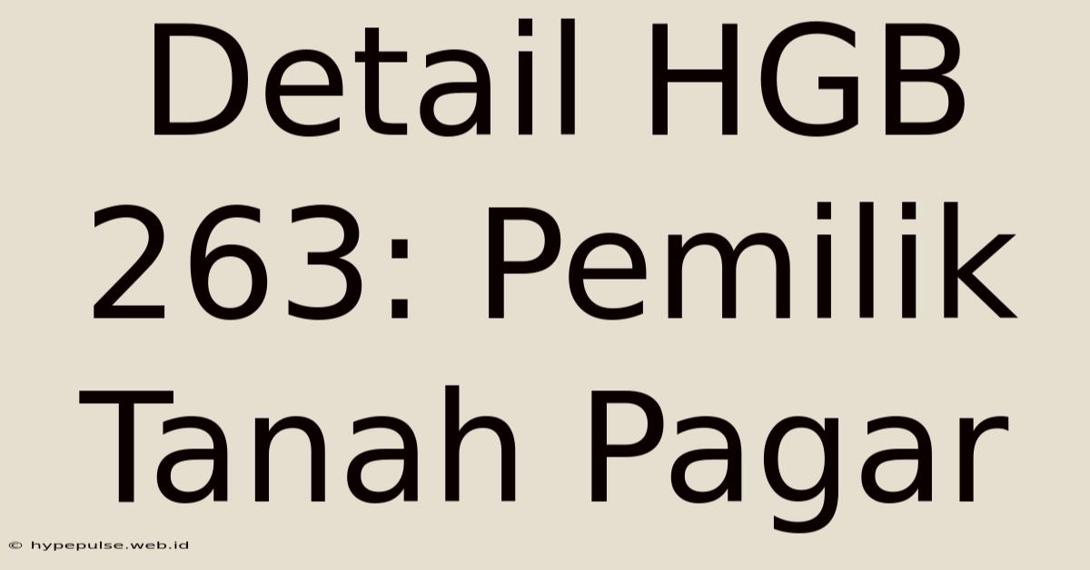 Detail HGB 263: Pemilik Tanah Pagar