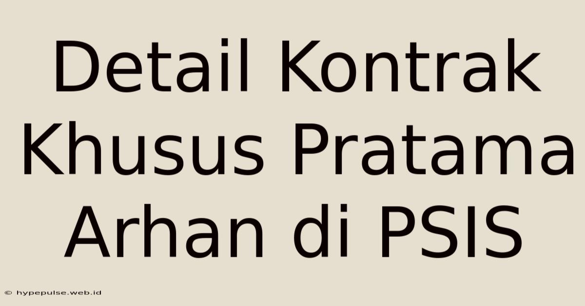 Detail Kontrak Khusus Pratama Arhan Di PSIS