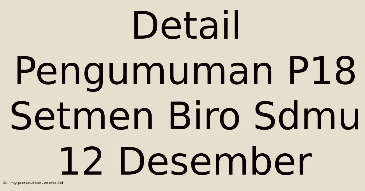 Detail Pengumuman P18 Setmen Biro Sdmu 12 Desember