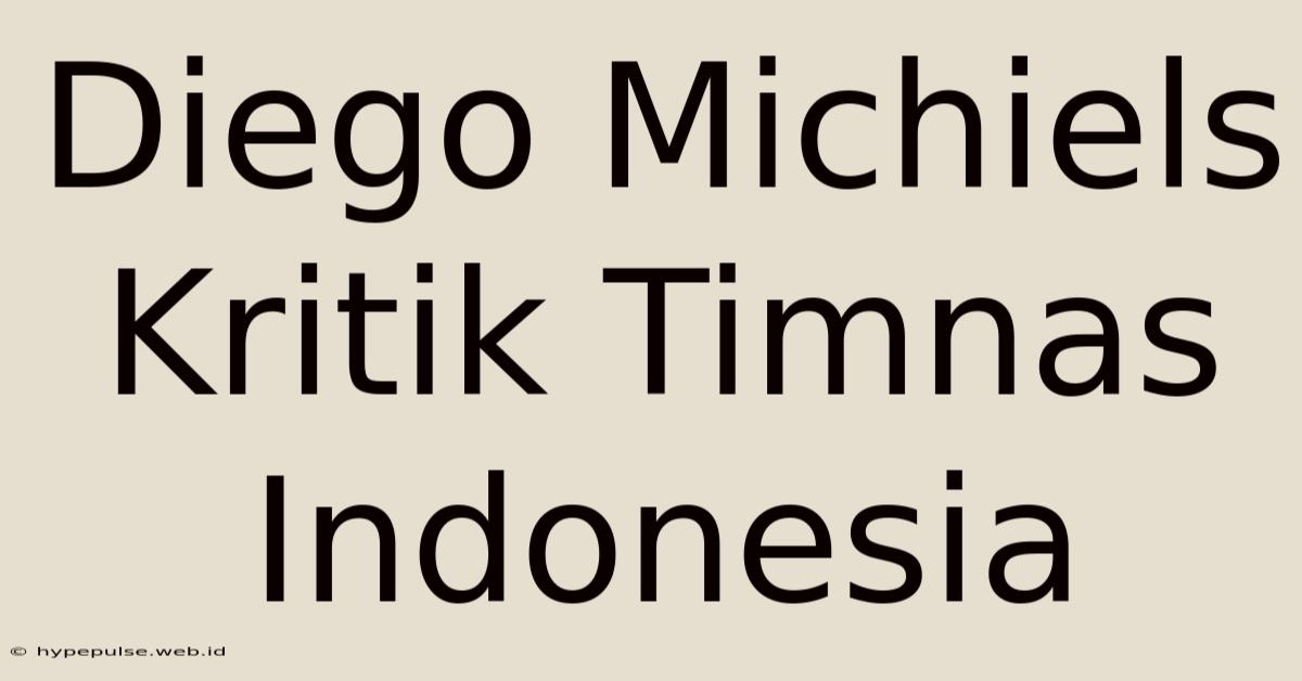 Diego Michiels Kritik Timnas Indonesia