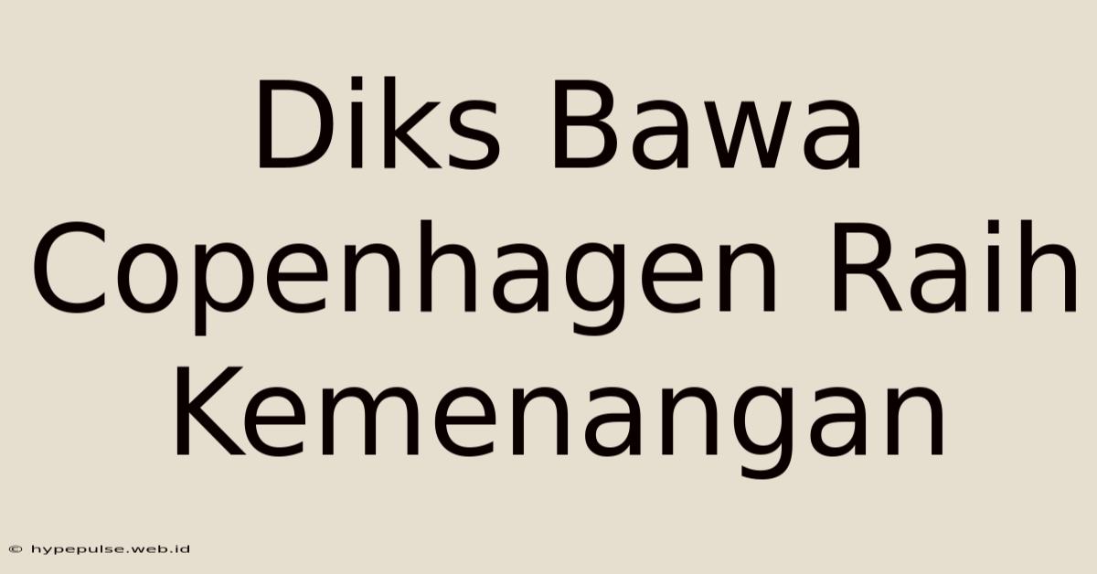 Diks Bawa Copenhagen Raih Kemenangan