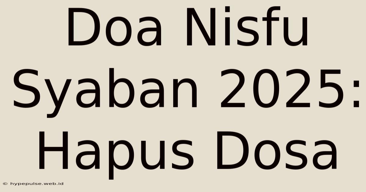 Doa Nisfu Syaban 2025: Hapus Dosa