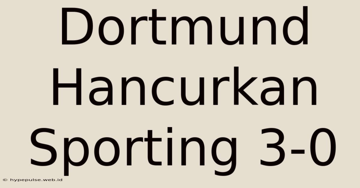 Dortmund Hancurkan Sporting 3-0