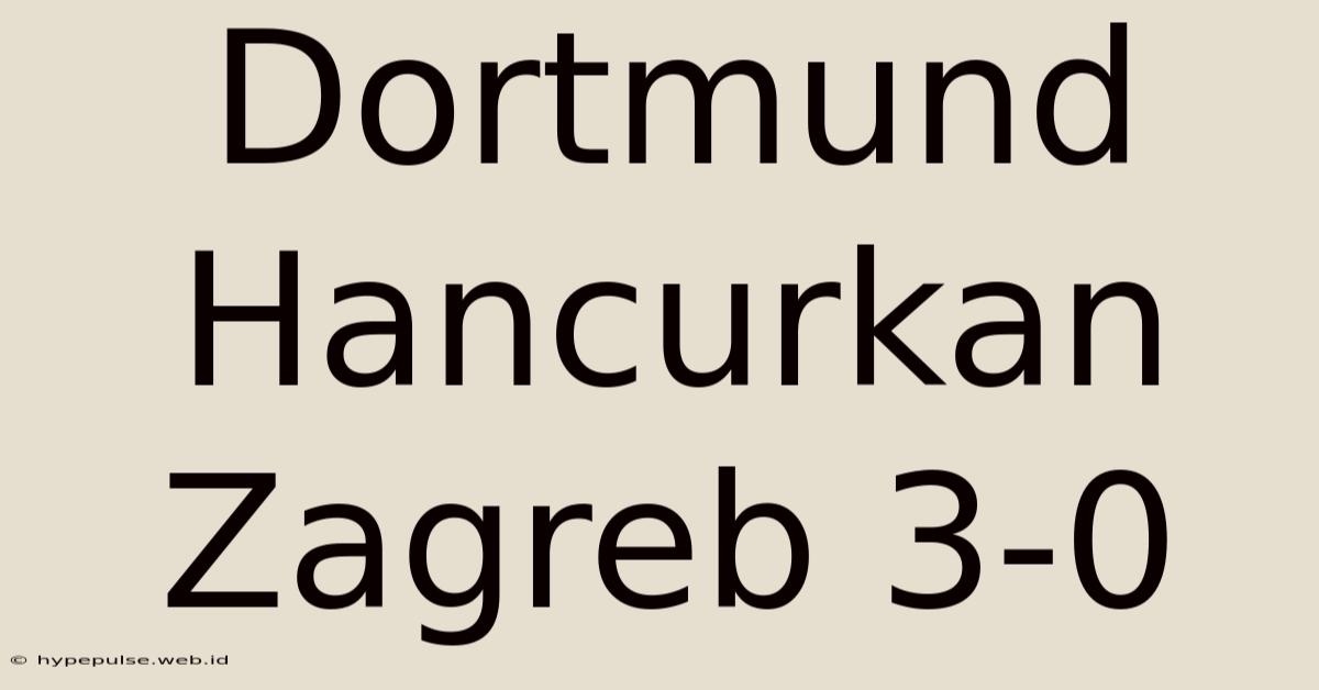 Dortmund Hancurkan Zagreb 3-0