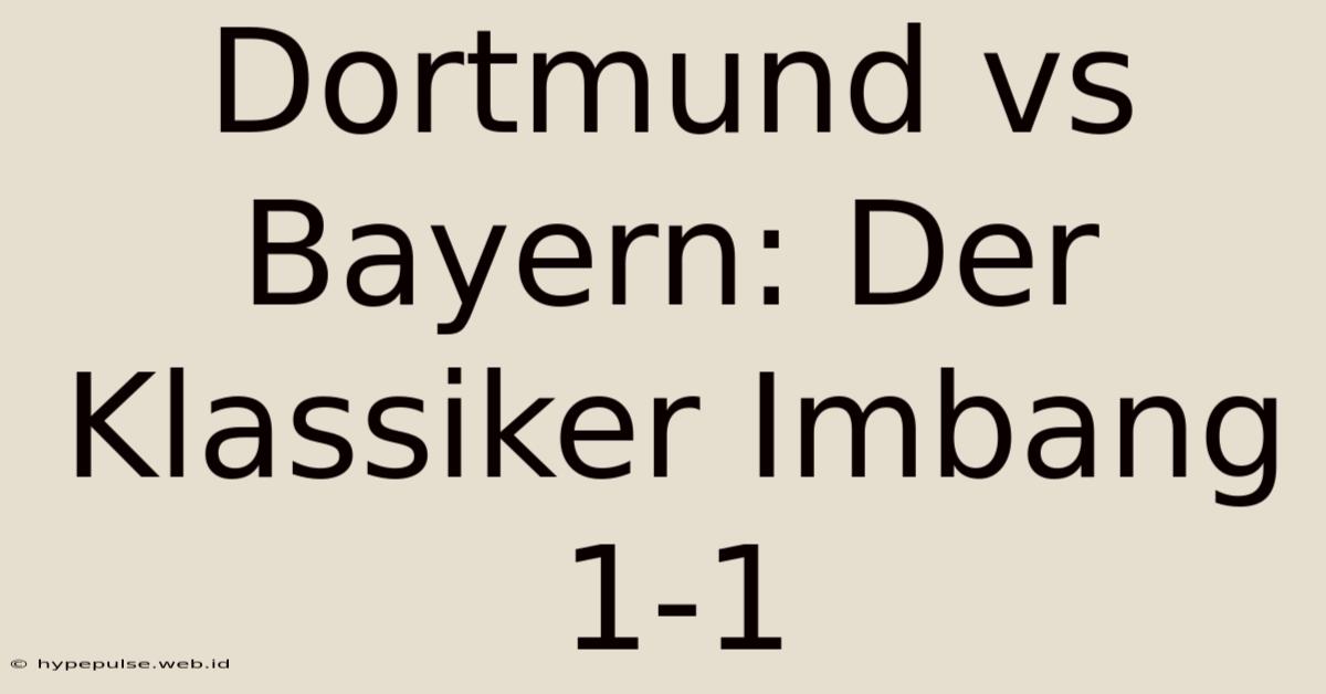 Dortmund Vs Bayern: Der Klassiker Imbang 1-1