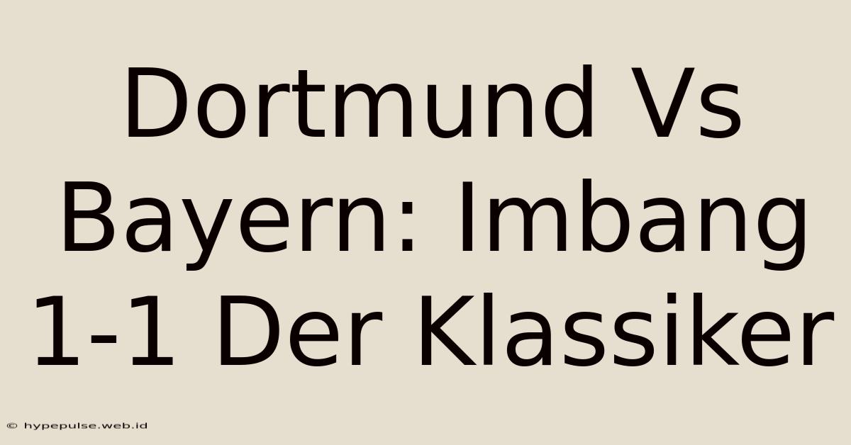 Dortmund Vs Bayern: Imbang 1-1 Der Klassiker