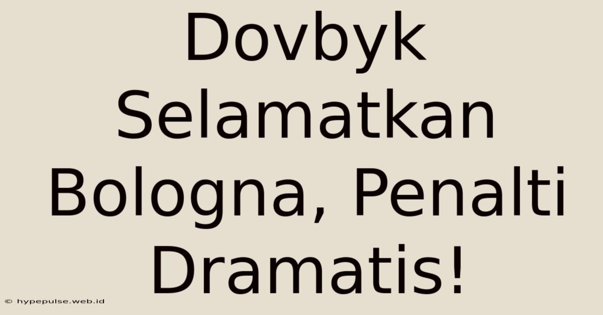 Dovbyk Selamatkan Bologna, Penalti Dramatis!