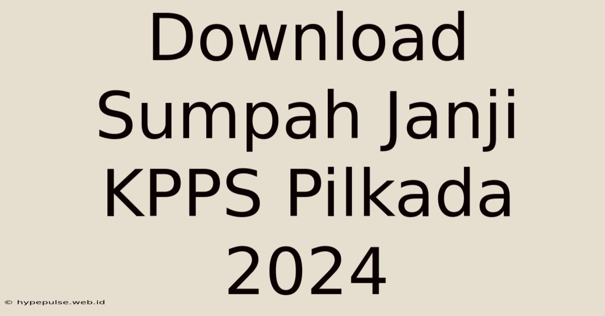 Download Sumpah Janji KPPS Pilkada 2024