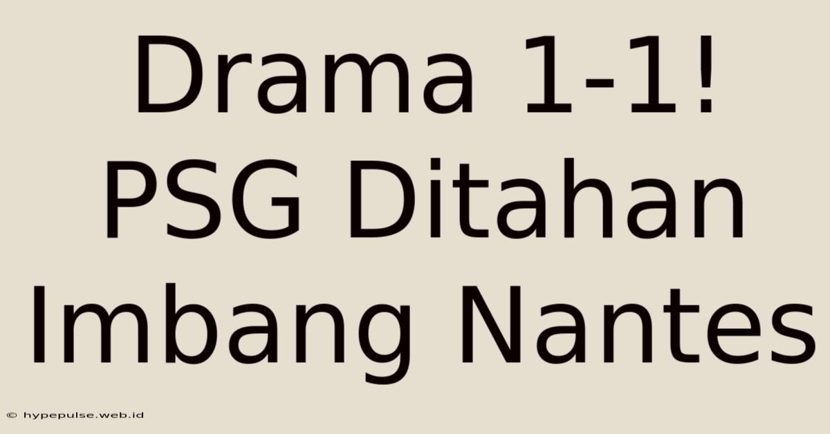 Drama 1-1! PSG Ditahan Imbang Nantes