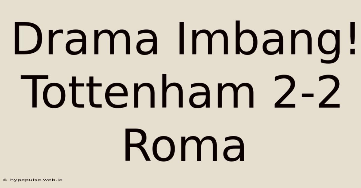 Drama Imbang! Tottenham 2-2 Roma