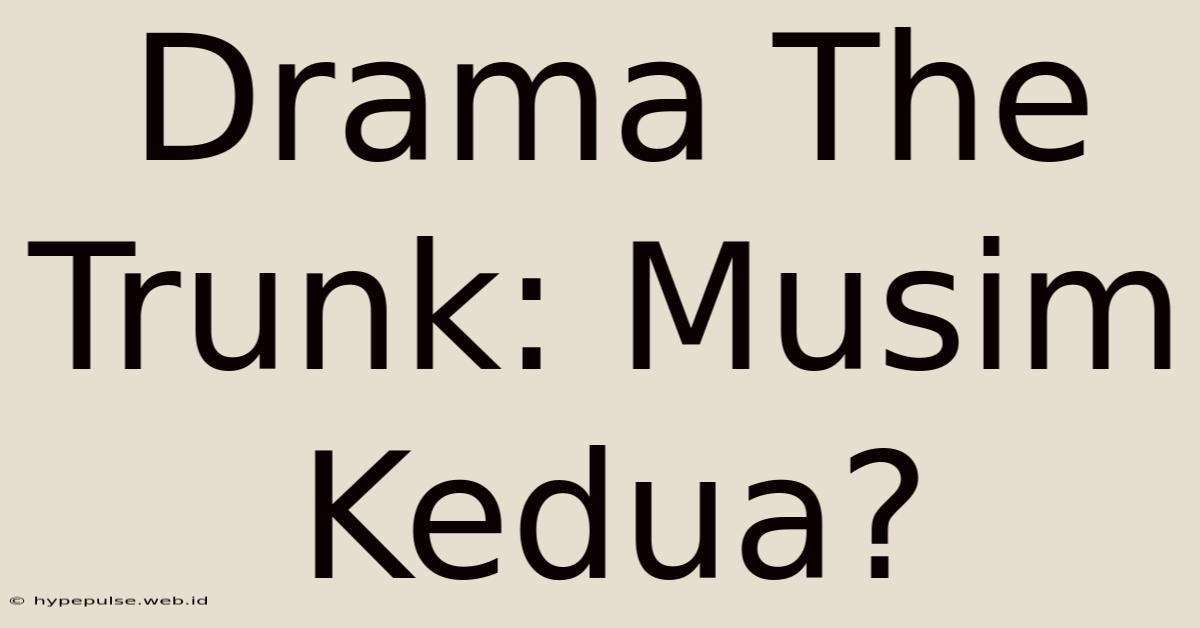 Drama The Trunk: Musim Kedua?