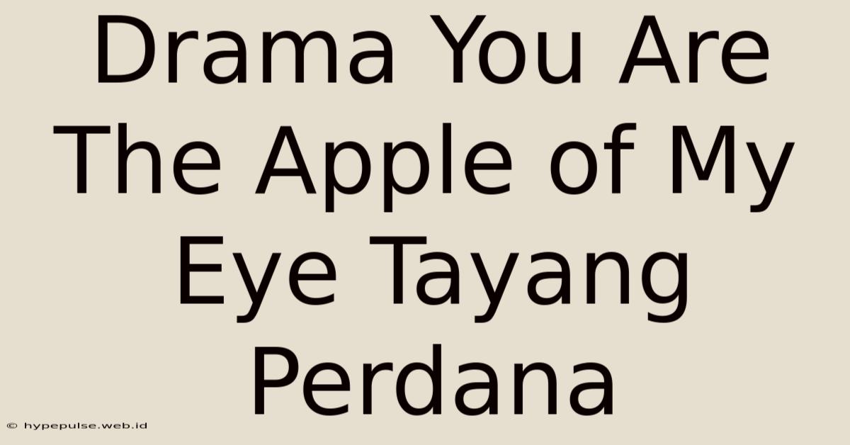 Drama You Are The Apple Of My Eye Tayang Perdana