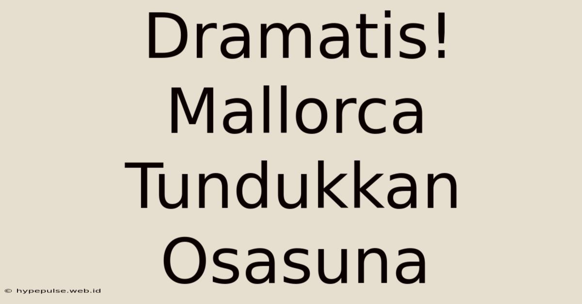 Dramatis! Mallorca Tundukkan Osasuna