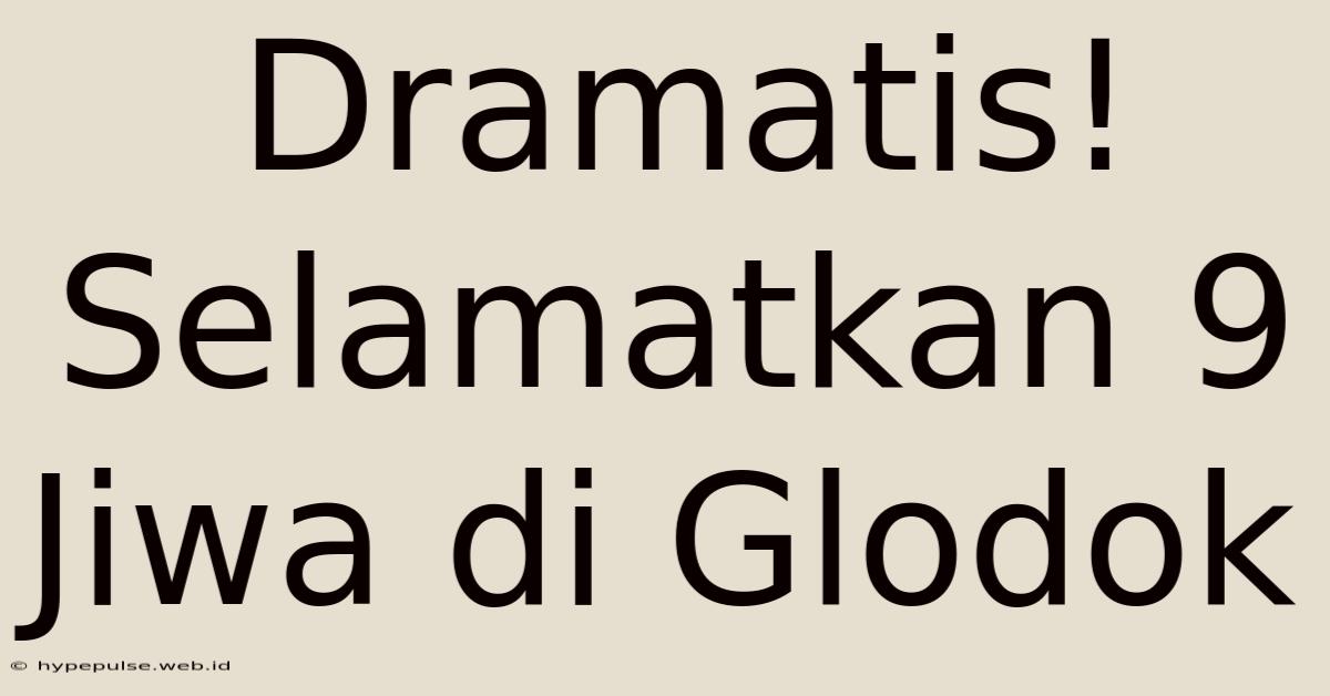 Dramatis! Selamatkan 9 Jiwa Di Glodok