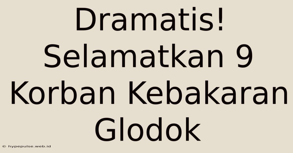 Dramatis! Selamatkan 9 Korban Kebakaran Glodok