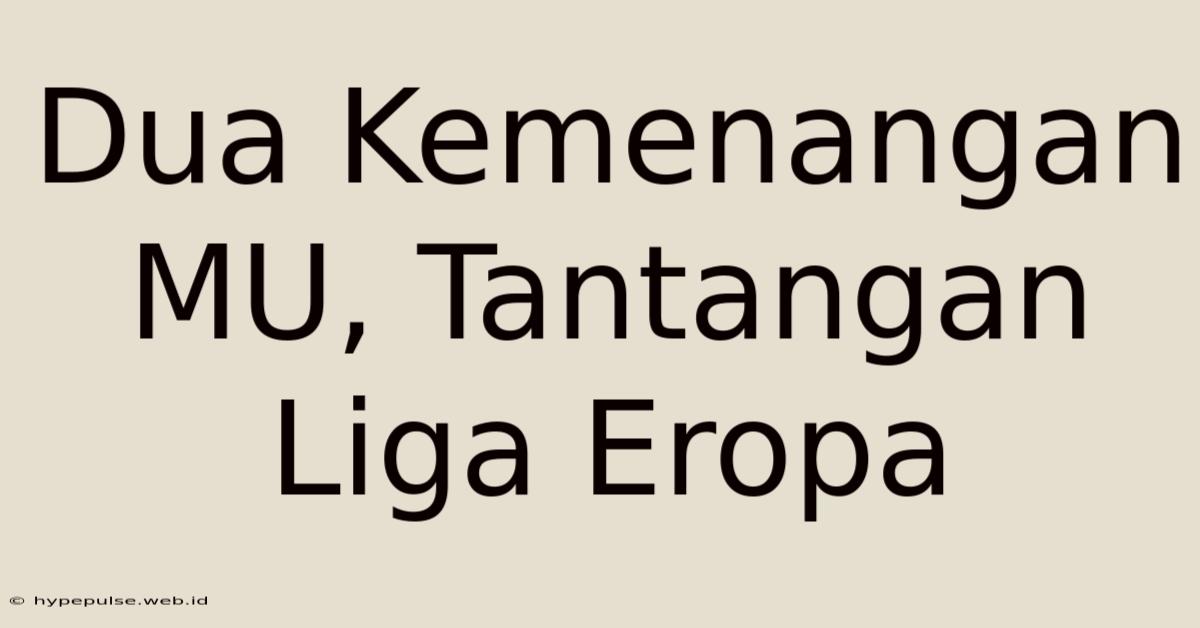 Dua Kemenangan MU, Tantangan Liga Eropa