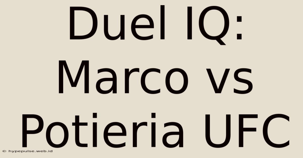 Duel IQ: Marco Vs Potieria UFC