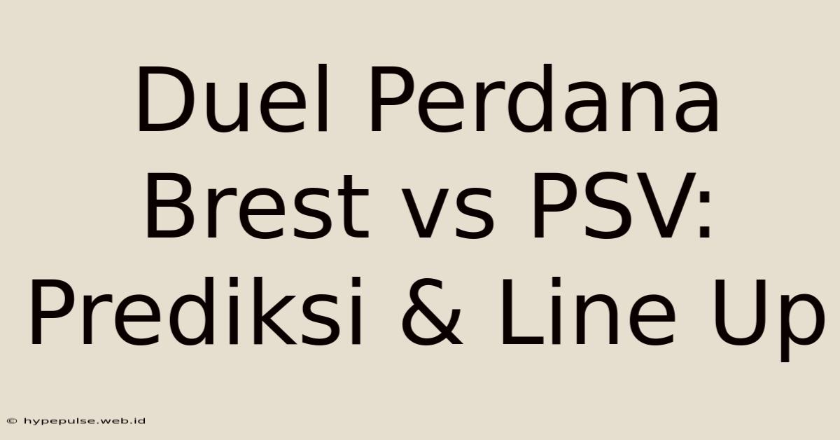 Duel Perdana Brest Vs PSV: Prediksi & Line Up