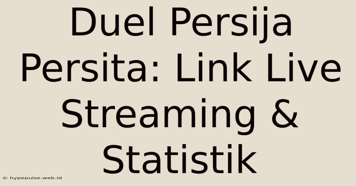 Duel Persija Persita: Link Live Streaming & Statistik