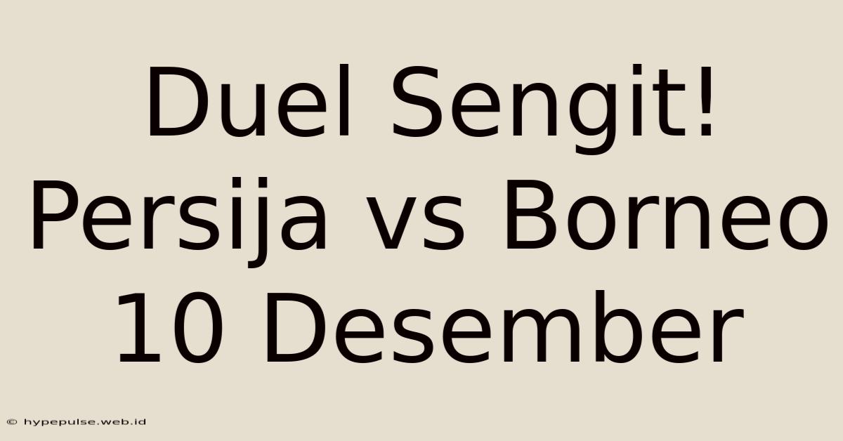 Duel Sengit! Persija Vs Borneo 10 Desember