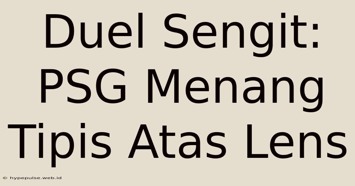 Duel Sengit: PSG Menang Tipis Atas Lens