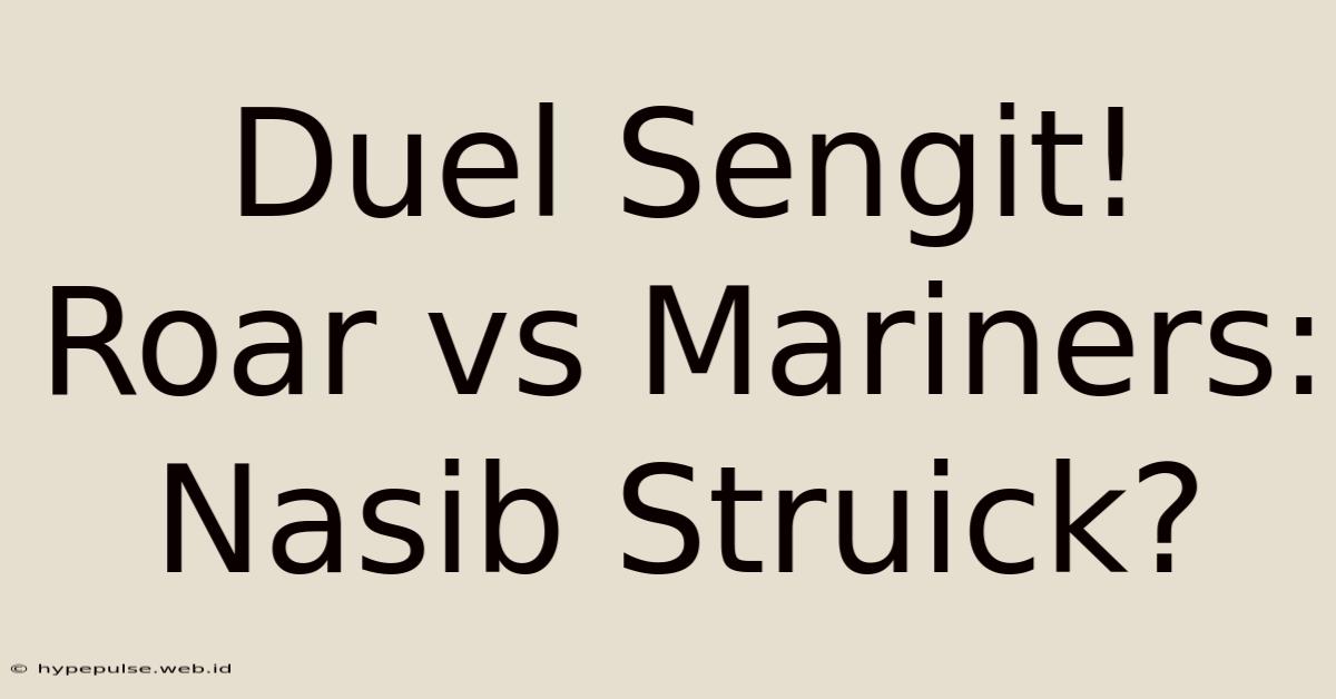 Duel Sengit! Roar Vs Mariners: Nasib Struick?