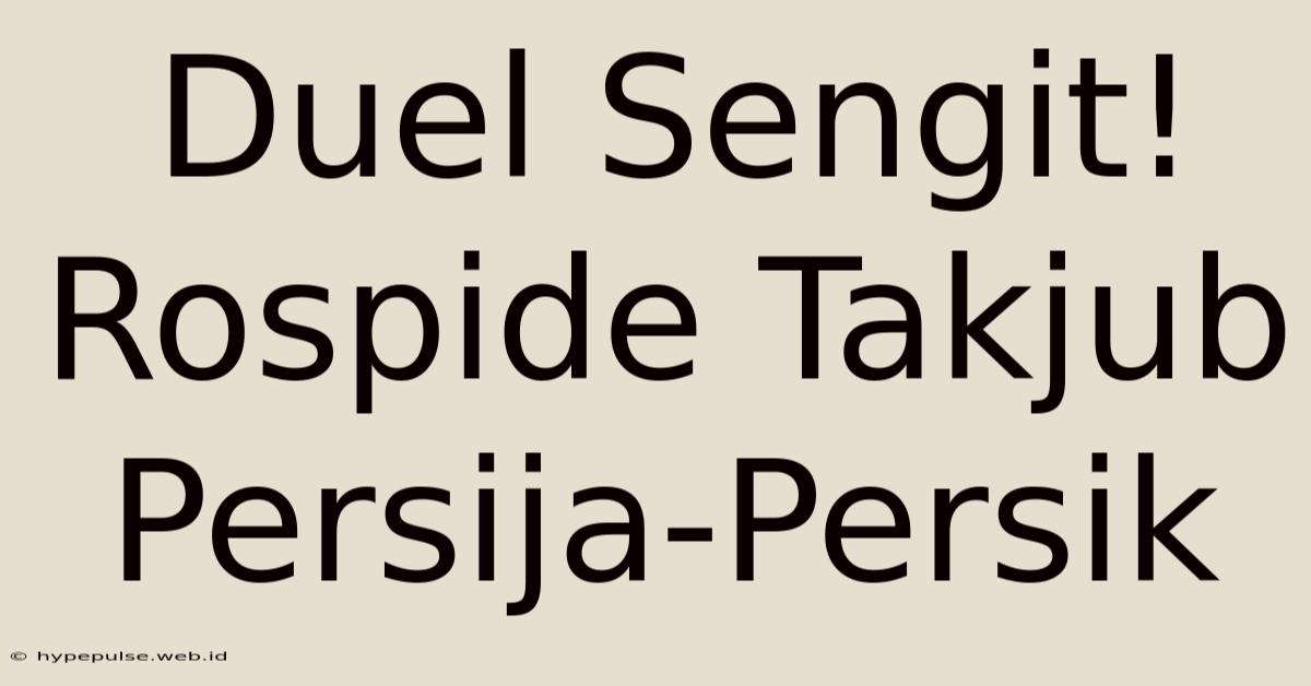 Duel Sengit! Rospide Takjub Persija-Persik