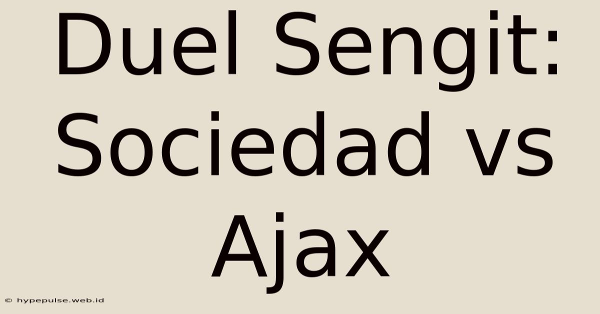 Duel Sengit: Sociedad Vs Ajax