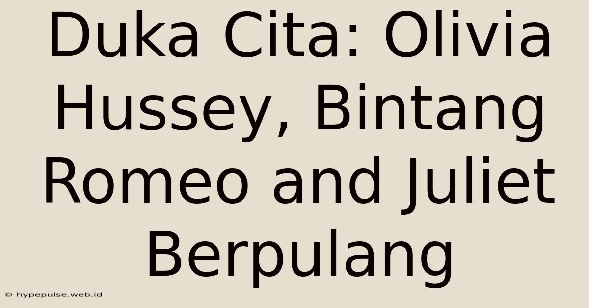 Duka Cita: Olivia Hussey, Bintang Romeo And Juliet Berpulang