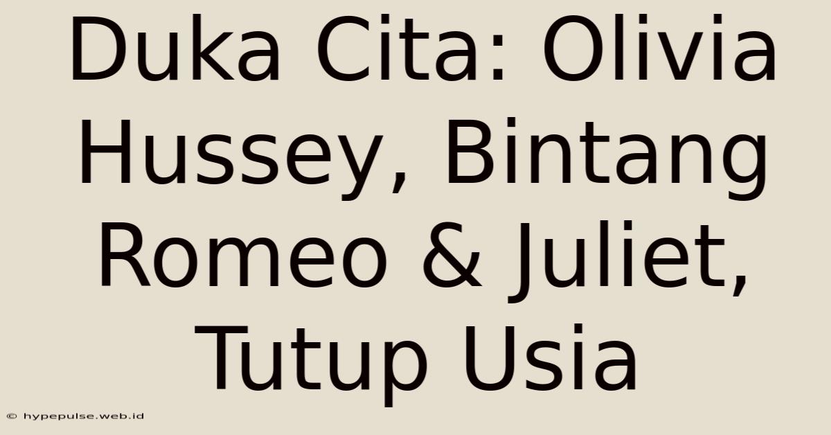 Duka Cita: Olivia Hussey, Bintang Romeo & Juliet, Tutup Usia