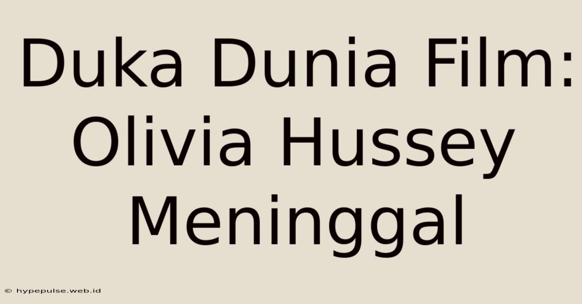 Duka Dunia Film: Olivia Hussey Meninggal