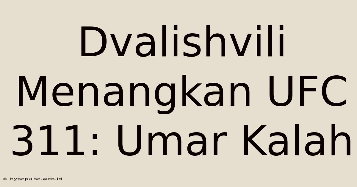 Dvalishvili Menangkan UFC 311: Umar Kalah