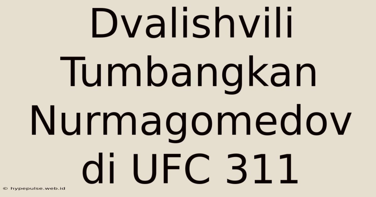 Dvalishvili Tumbangkan Nurmagomedov Di UFC 311