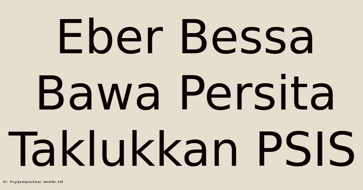 Eber Bessa Bawa Persita Taklukkan PSIS