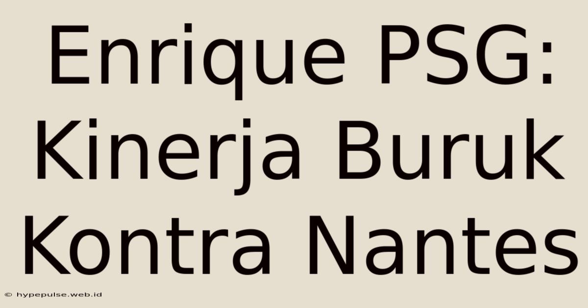 Enrique PSG: Kinerja Buruk Kontra Nantes