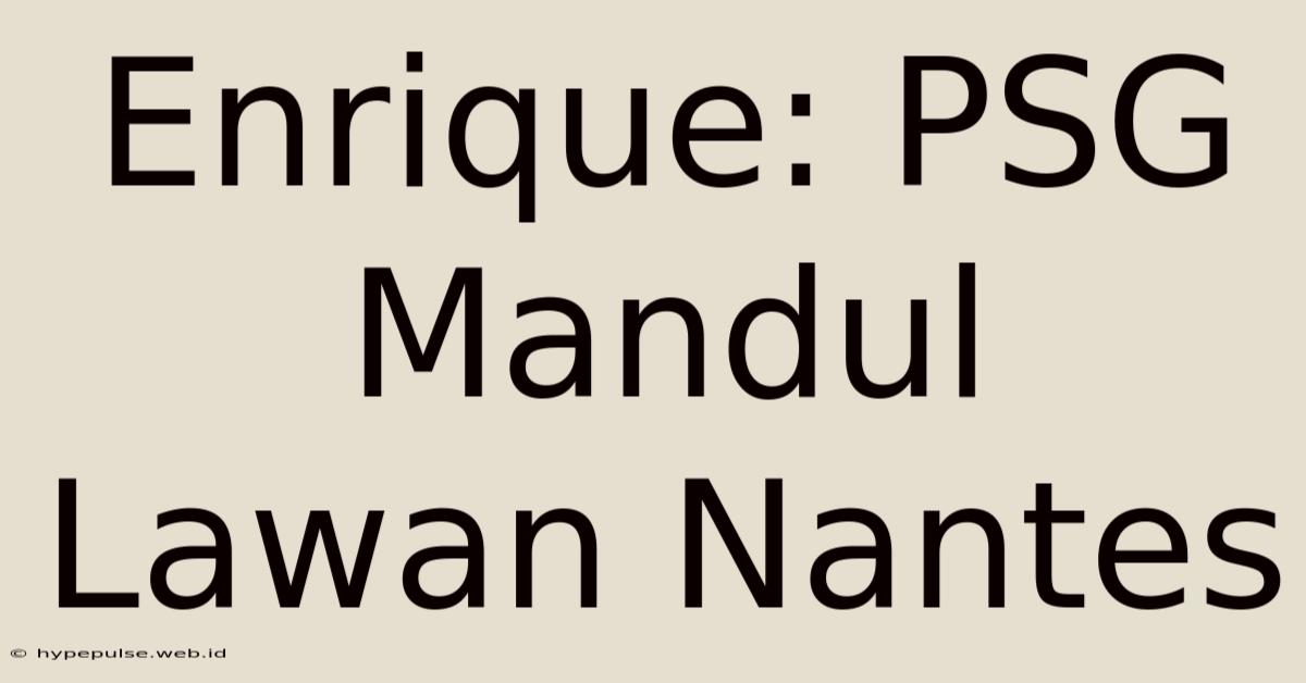 Enrique: PSG Mandul Lawan Nantes