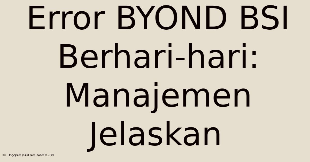 Error BYOND BSI Berhari-hari: Manajemen Jelaskan